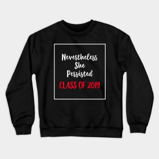 Nevertheless She Persisted Class of 2019 Crewneck Sweatshirt